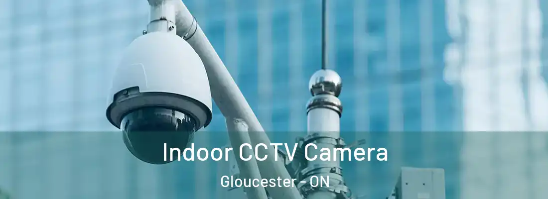  Indoor CCTV Camera Gloucester - ON